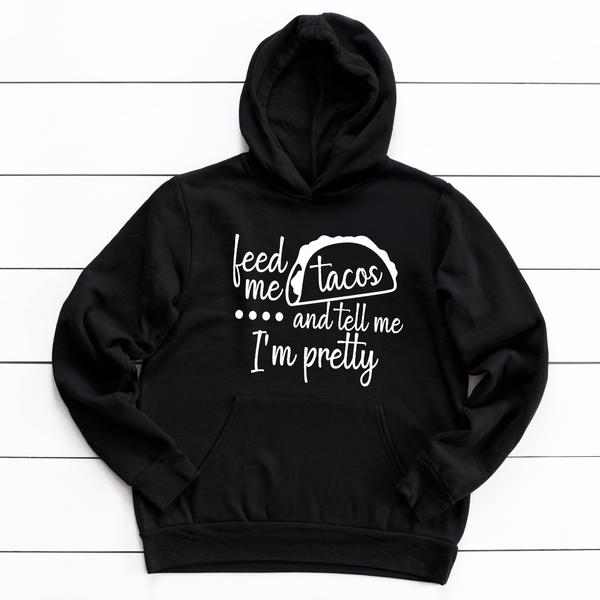 Feed Me Tacos and Call Me Pretty Shirt or Hoodie - Brownie Dreams Designs