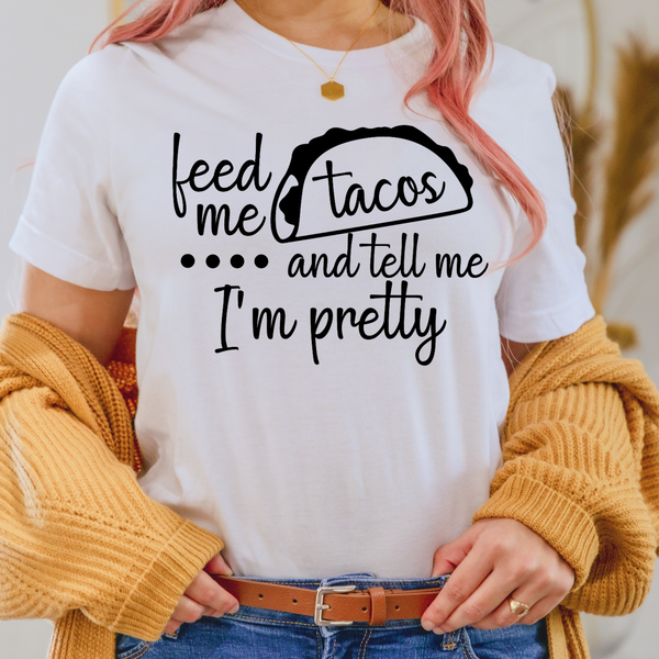 Feed Me Tacos and Call Me Pretty Shirt or Hoodie - Brownie Dreams Designs