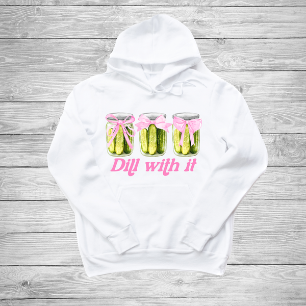 Just Dill With It Shirt or Hoodie