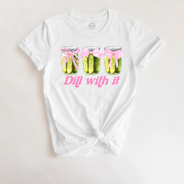 Just Dill With It Shirt or Hoodie