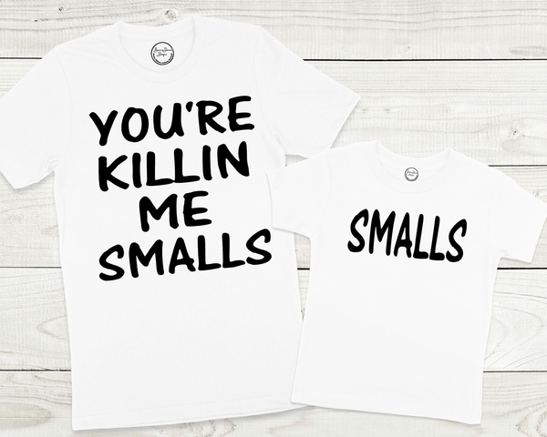 You're Killin Me Smalls Matching Shirt ADULT, YOUTH SIZES