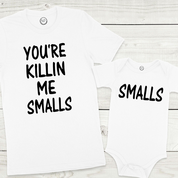 You're Killin Me Smalls Matching Shirt ADULT, BABY &amp; TODDLER SIZES Brownie Dreams Designs